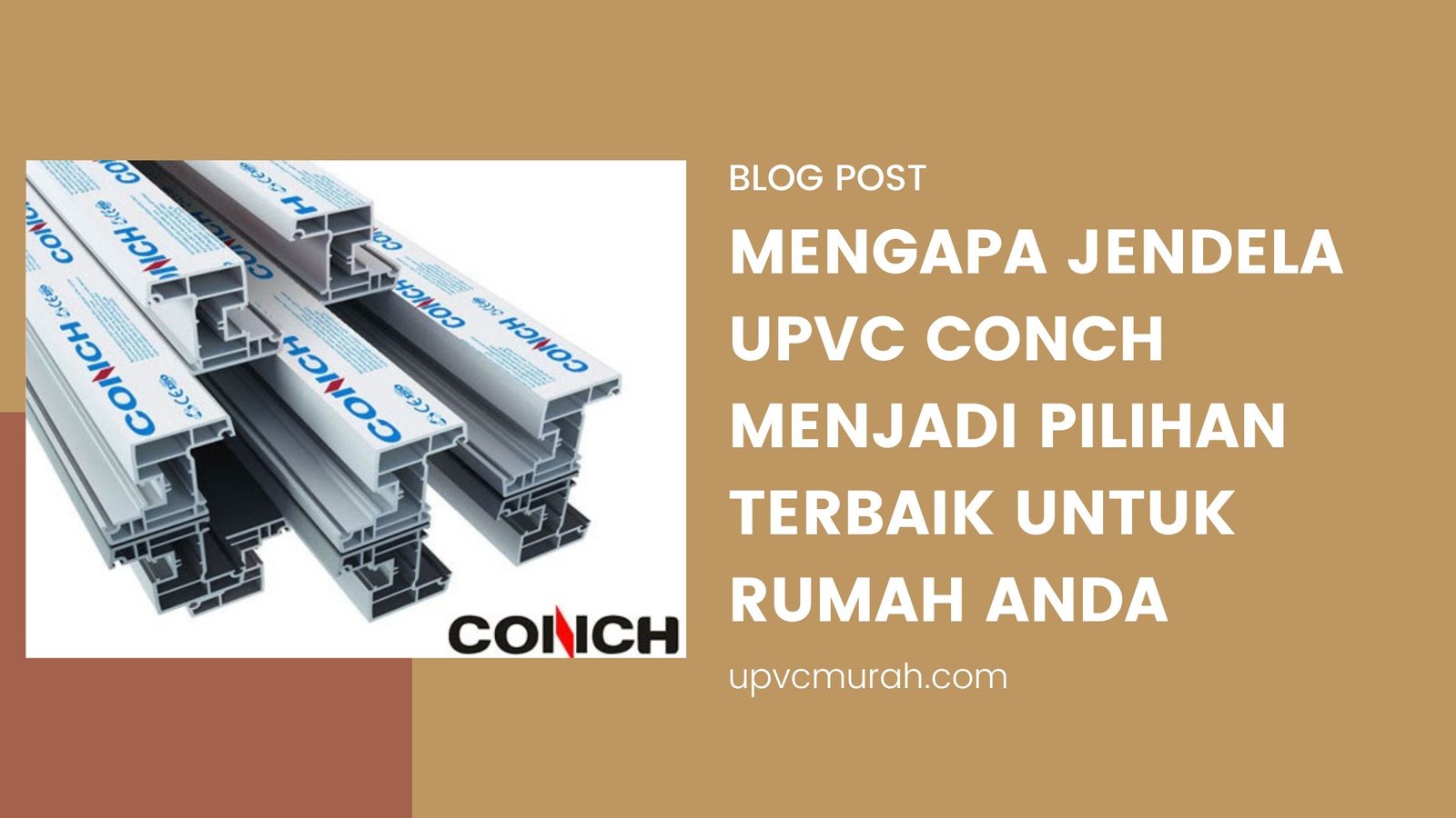 Mengapa Jendela UPVC Conch Menjadi Pilihan Terbaik untuk Rumah Anda